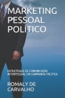 Marketing Pessoal Político: Estratégias de Comunicação Persuasiva Em Campanha Política By Romaly de Carvalho Cover Image