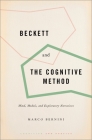 Beckett and the Cognitive Method: Mind, Models, and Exploratory Narratives (Cognition and Poetics) By Marco Bernini Cover Image
