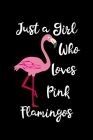Just A Girl Who Loves Pink Flamingos: Flamingos Lovers Notebook - Cute Gift For Girls And Women By Cute Flamingos Cover Image