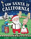 I Saw Santa in California By JD Green, Nadja Sarell (Illustrator), Srimalie Bassani (Illustrator) Cover Image