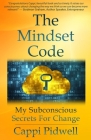 The Mindset Code: My Subconscious Secrets For Change Cover Image