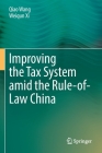Improving the Tax System Amid the Rule-Of-Law China By Qiao Wang, Weiqun XI Cover Image