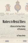 Madness to Mental Illness: A History of the Royal College of Psychiatrists By Thomas Bewley Cover Image