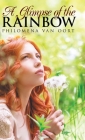 A Glimpse of the Rainbow By Philomena Van Oort Cover Image