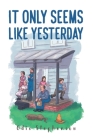 It Only Seems Like Yesterday By Odis Stephenson Cover Image