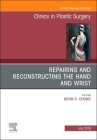 Repairing and Reconstructing the Hand and Wrist, an Issue of Clinics in Podiatric Medicine and Surgery: Volume 46-3 (Clinics: Surgery #46) Cover Image