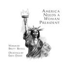 America Needs a Woman President By Brett Bevell, Eben Dodd (Illustrator) Cover Image
