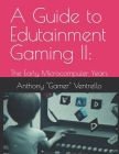 A Guide to Edutainment Gaming II: The Early Microcomputer Years By Anthony Ventrello Cover Image