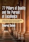77 Pillars of Quality and the Pursuit of Excellence: A Guide to Basic Concepts and Lean Six Sigma Tools for Practitioners, Managers, and Entrepreneurs Cover Image