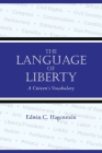 The Language of Liberty: A Citizen's Vocabulary By Edwin C. Hagenstein Cover Image