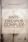 The Anti-Oedipus Complex: Lacan, Postmodernism and Philosophy By Rob Weatherill Cover Image