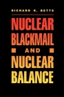 Nuclear Blackmail and Nuclear Balance By Richard K. Betts Cover Image