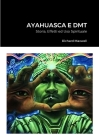 Ayahuasca e DMT: Storia, Effetti ed Uso Spirituale By Richard Maxwell Cover Image