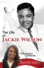 The Life of Jackie Wilson: The Legacy Continues... By Mary Wilson (Foreword by), Brenda Wilson Cover Image