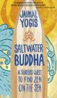Saltwater Buddha: A Surfer's Quest to Find Zen on the Sea By Jaimal Yogis Cover Image
