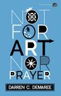Not for Art Nor Prayer By Darren C. Demaree Cover Image