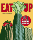 Eat Up: The Inside Scoop on Rooftop Agriculture By Lauren Mandel Cover Image