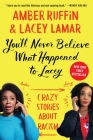 You'll Never Believe What Happened to Lacey: Crazy Stories about Racism By Amber Ruffin, Lacey Lamar Cover Image