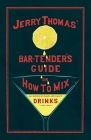 Jerry Thomas' The Bar-Tender's Guide; or, How to Mix All Kinds of Plain and Fancy Drinks: A Reprint of the 1887 Edition By Jerry Thomas, William Schmidt (Introduction by), Joseph L. Haywood (Introduction by) Cover Image