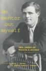 'No Mentor But Myself': Jack London on Writing and Writers, Second Edition By Dale L. Walker (Editor), Jeanne Campbell Reesman (Editor) Cover Image