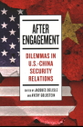 After Engagement: Dilemmas in U.S.-China Security Relations By Jacques DeLisle (Editor), Avery Goldstein (Editor) Cover Image