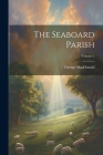 The Seaboard Parish; Volume 1 By George MacDonald Cover Image