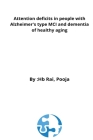 Attention deficits in people with Alzheimer's type MCI and dementia of healthy aging By Rai Pooja Cover Image