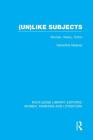 (Un)Like Subjects: Women, Theory, Fiction (Routledge Library Editions: Women) By Gerardine Meaney Cover Image