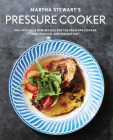 Martha Stewart's Pressure Cooker: 100+ Fabulous New Recipes for the Pressure Cooker, Multicooker, and Instant Pot® : A Cookbook By Editors of Martha Stewart Living Cover Image