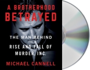 A Brotherhood Betrayed: The Man Behind the Rise and Fall of Murder, Inc. By Michael Cannell, Gary Galone (Read by) Cover Image