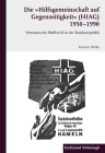 Die Hilfsgemeinschaft Auf Gegenseitigkeit (Hiag) 1950 - 1990: Veteranen Der Waffen-SS in de Bundesrepublik By Karsten Wilke Cover Image