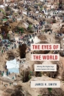 The Eyes of the World: Mining the Digital Age in the Eastern DR Congo By James H. Smith Cover Image