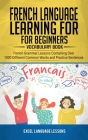French Language Learning for Beginner's - Vocabulary Book: French Grammar Lessons Containing Over 1000 Different Common Words and Practice Sentences Cover Image