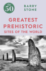 The 50 Greatest Prehistoric Sites of the World Cover Image