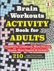 Brain Workouts ACTIVITY Book for ADULTS (Crossword, Codeword, Word fill-ins, Mazes, Word search & Sudoku) 210 Large Print Puzzles. Cover Image