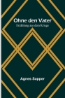 Ohne den Vater: Erzählung aus dem Kriege By Agnes Sapper Cover Image