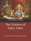 The Science of Fairy Tales: An Inquiry into Fairy Mythology: Large Print By Edwin Sidney Hartland Cover Image