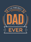 For the Best Dad Ever: The Perfect Gift to Give to Your Dad By Summersdale Cover Image