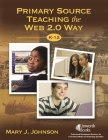 Primary Source Teaching the Web 2.0 Way, K-12 Cover Image