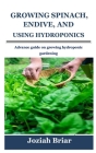Growing Spinach, Endive, and Chard Using Hydroponics: Advance guide on growing hydroponic gardening By Joziah Briar Cover Image