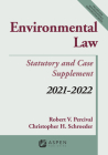 Environmental Law: Statutory and Case Supplement: 2021-2022 (Supplements) By Robert V. Percival, Christopher H. Schroeder Cover Image