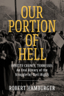 Our Portion of Hell: Fayette County, Tennessee: An Oral History of the Struggle for Civil Rights By Robert Hamburger Cover Image