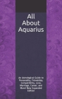 All About Aquarius: An Astrological Guide to Personality, Friendship, Compatibility, Love, Marriage, Career, and More! New Expanded Editio By Shaya Weaver Cover Image