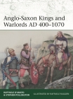 Anglo-Saxon Kings and Warlords AD 400–1070 (Elite #253) By Raffaele D’Amato, Stephen Pollington, Andrei Negin (Illustrator) Cover Image