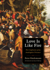 Love Is Like Fire: The Confession of an Anabaptist Prisoner (Plough Spiritual Guides: Backpack Classics) By Peter Riedemann, Stuart Murray (Afterword by) Cover Image