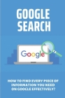 Google Search: How To Find Every Piece Of Information You Need On Google Effectively?: How To Search On Google Docs By Ezra Pruneau Cover Image