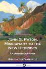 John G. Paton, Missionary to the New Hebrides: An Autobiography (History of Vanuatu) Cover Image