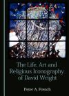The Life, Art and Religious Iconography of David Wright By Peter French Cover Image