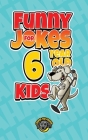 Funny Jokes for 6 Year Old Kids: 100+ Crazy Jokes That Will Make You Laugh Out Loud! By Cooper The Pooper Cover Image
