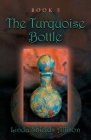 The Turquoise Bottle By Linda Shields Allison Cover Image